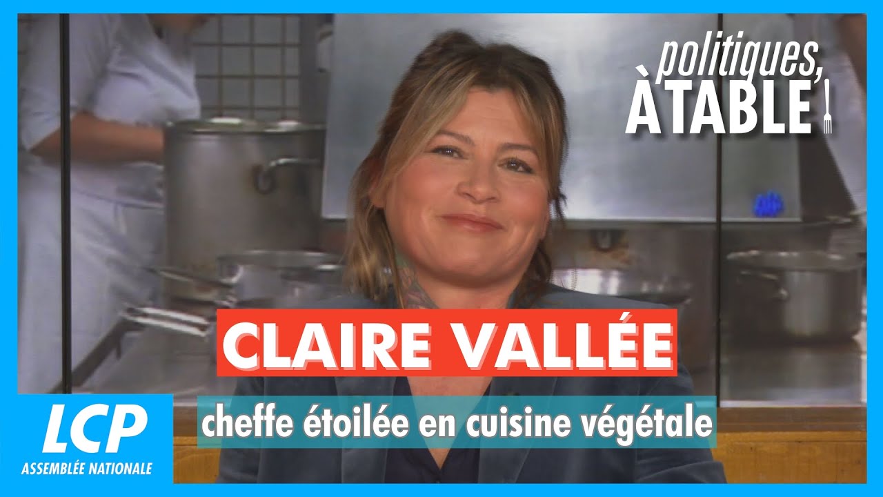 Claire Vallée, cheffe étoilée en cuisine végétale | Politiques, à table !